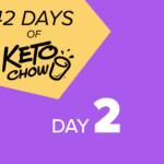 Purple and yellow graphic with black text 42 DAYS OF KETO CHOW logo on yellow, and white text DAY 2 on purple.
