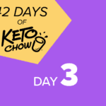 Purple and yellow graphic with black text 42 DAYS OF KETO CHOW logo, featuring a stylized cup. White text DAY 3.