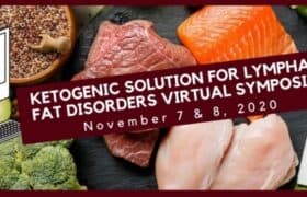 ketogenic solution for lymphatic fat disorders virtual symposium. November 7 & 8 2020