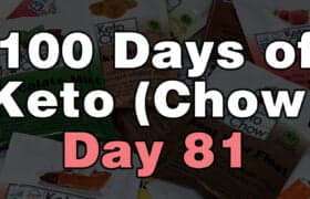 100 days of keto chow day 81