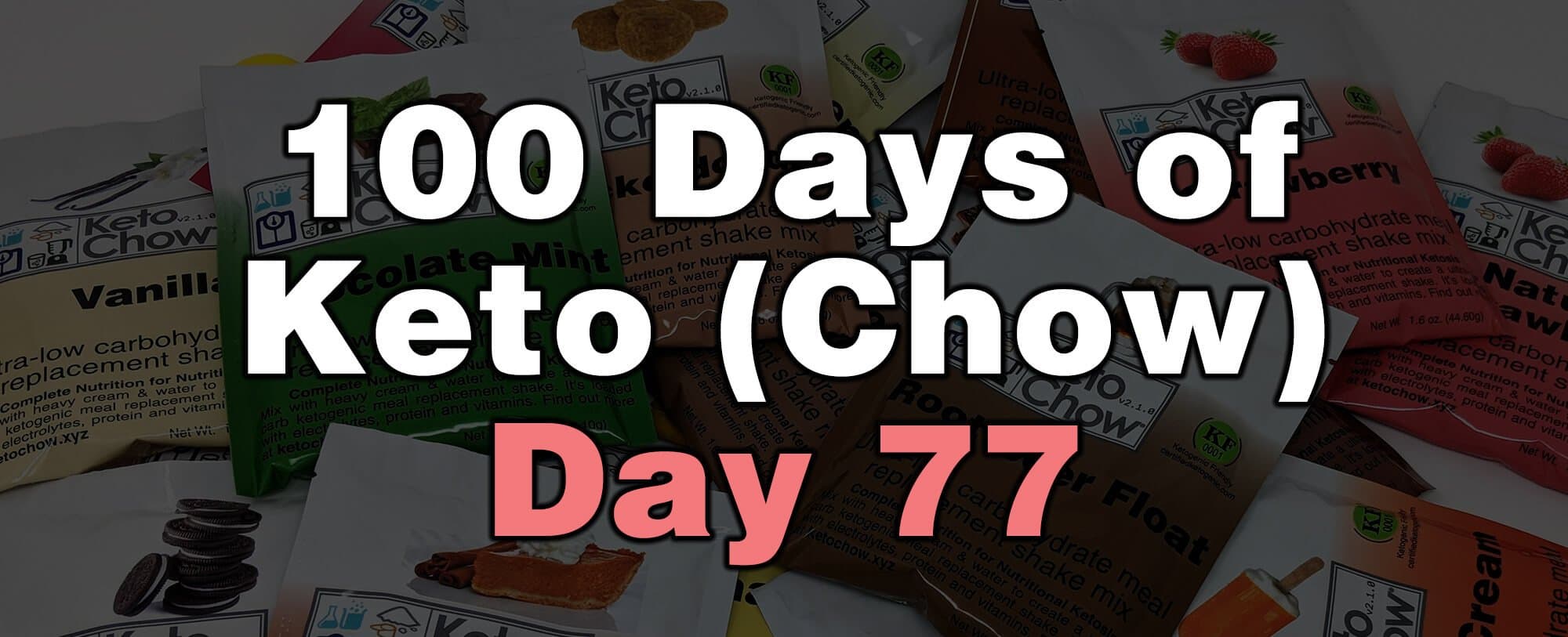 100 days of keto chow day 77